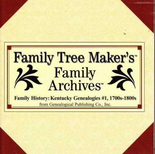 Family Tree Maker Archives History: Kentucky Genealogies #1: 1700s-1800s PC CD