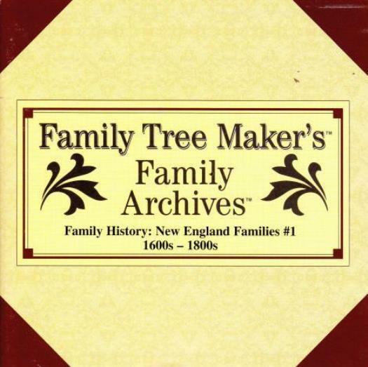 Family Tree Maker Archives History: New England Families #1: 1600s-1800s PC CD