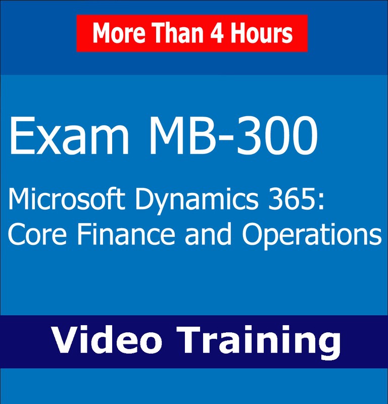 Microsoft MB-300 Exam: Dynamics 365 Core Finance and Operations Video Training